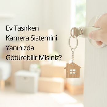 Ev Taşırken Kamera Sistemini Yanınızda Götürebilir misiniz?